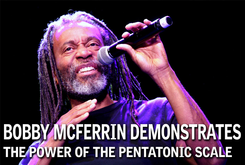 Bobby McFerrin Demonstrates the Power of the Pentatonic Scale