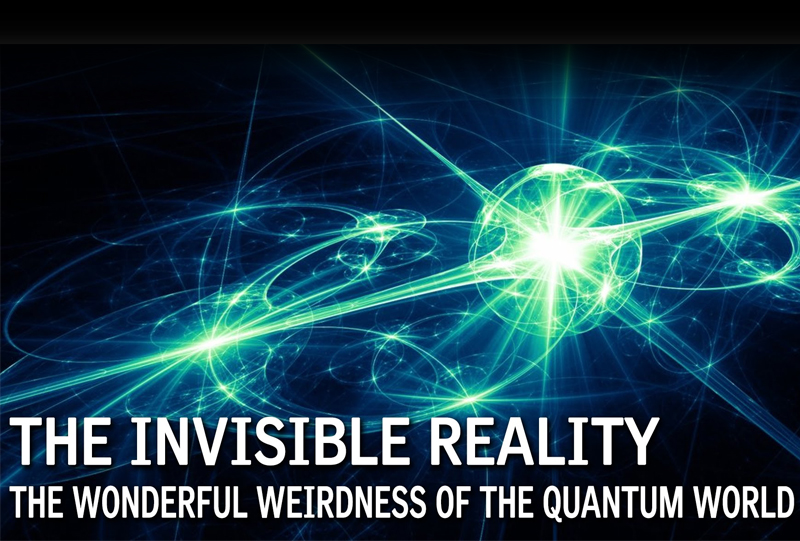 The Invisible Reality: The Wonderful Weirdness of the Quantum World